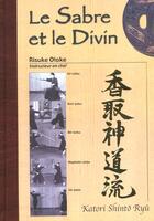 Couverture du livre « Le sabre et le divin, katori shinto ryu » de Risuke Otake aux éditions Budo