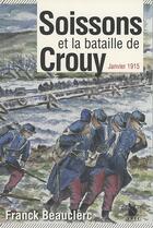 Couverture du livre « Soissons et la bataille de Crouy ; janvier 1915 » de Franck Beauclerc aux éditions Ysec