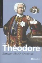 Couverture du livre « Le roi theodore » de Graziani A-M. aux éditions Tallandier