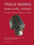 Couverture du livre « Hard Korè ; per-forme : poèmes, lieux, mythes » de Tracie Morris aux éditions Joca Seria