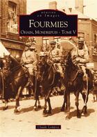 Couverture du livre « Fourmies ; Ohain, Mondrepuis t.5 » de Claude Lompret aux éditions Editions Sutton