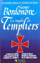 Couverture du livre « La tragedie des templiers br - le declin du temple, l'implacable roi de fer, l'abandon de clement v, » de Georges Bordonove aux éditions Pygmalion