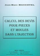 Couverture du livre « Calcul des devis pour pieces et moules dans l'injection » de Maucotel aux éditions Diagonale
