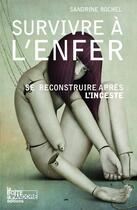 Couverture du livre « Survivre à l'enfer ; se reconstruire après l'inceste » de Rochel Sandrine aux éditions La Boite A Pandore