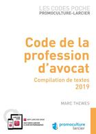 Couverture du livre « Code de la profession d'avocat ; compilation de textes (édition 2018) » de Marc Thewes aux éditions Promoculture