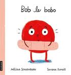 Couverture du livre « Bob le bobo » de Sandra Dumais et Melina Schoenborn aux éditions La Courte Echelle