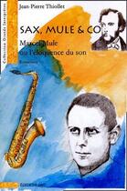 Couverture du livre « Sax, Mule & Co ; Marcel Mule ou l'eloquence du son ; entretiens » de Jean-Pierre Thiollet aux éditions H&d