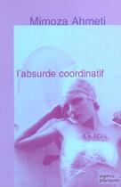 Couverture du livre « L'Absurde Coordinatif » de Mimoza Ahmeti aux éditions Pareyre Agnes