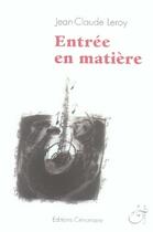 Couverture du livre « Entrée en matière » de Jean-Claude Leroy aux éditions Cenomane