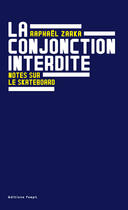 Couverture du livre « La conjonction interdite ; notes sur le skateboard » de Raphael Zarka aux éditions Editions B42