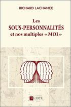 Couverture du livre « Les sous-personnalités et nos multiples moi » de Richard Lachance aux éditions Octave