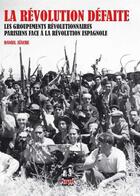 Couverture du livre « La révolution défaite ; les groupements révolutionnaires parisiens face à la révolution espagnole » de Daniel Aiache aux éditions Noir Et Rouge
