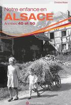 Couverture du livre « Notre enfance en Alsace ; années 1940 et 1950 » de Christine Moser aux éditions Wartberg