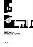 Couverture du livre « The wall as living place ; hollow structural forms in Louis Kahn's work » de Francesco Cacciatore aux éditions Letteraventidue