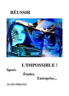 Couverture du livre « Réussir l'impossible » de Alain Poilvez aux éditions Librinova