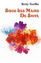 Couverture du livre « Sous les mains de Shiva » de Betty Yorillo aux éditions Librinova