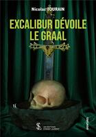 Couverture du livre « Excalibur devoile le graal » de Tourain Nicolas aux éditions Sydney Laurent