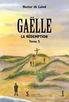 Couverture du livre « Gaelle tome v - la redemption » de De Laind Hector aux éditions Sydney Laurent