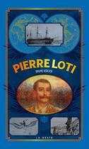Couverture du livre « Petite histoire ; Pierre Loti » de Bruno Vercier aux éditions Geste
