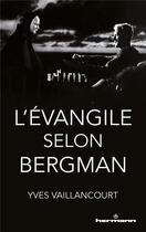 Couverture du livre « L'evangile selon bergman » de Yves Vaillancourt aux éditions Hermann