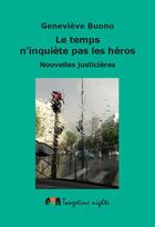 Couverture du livre « Le temps n'inquiète pas les héros ; nouvelles justicières » de Genevieve Buono aux éditions Tangerine Nights