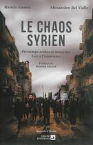 Couverture du livre « Le chaos syrien ; printemps arabes et minorités face à l'islamisme » de Randa Kassis et Alexandre Del Valle aux éditions Dhow