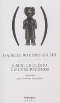 Couverture du livre « Jmg le clezio, l'oeuvre feconde. certitudes, pays et musees imaginaires » de Roussel-Gillet aux éditions Passage(s)