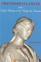 Couverture du livre « Traverser le cancer avec Zélie Martin et la vierge du sourire » de  aux éditions Life