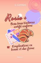 Couverture du livre « Rosie + Beau brun ténébreux certifié conforme = complications en bonne et due forme » de Carmen Lopez aux éditions L. Carmen