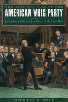 Couverture du livre « The Rise and Fall of the American Whig Party: Jacksonian Politics and » de Holt Michael F aux éditions Oxford University Press Usa