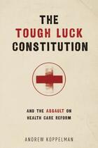 Couverture du livre « The Tough Luck Constitution and the Assault on Health Care Reform » de Koppelman Andrew aux éditions Oxford University Press Usa