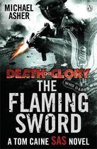 Couverture du livre « Death or glory t.2 : the flaming sword ; a Tom Caine SAS novel » de Michael Asher aux éditions Adult Pbs
