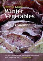 Couverture du livre « How to Grow Winter Vegetables » de Charles Dowding aux éditions Uit Cambridge Ltd.