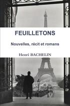 Couverture du livre « Feuilletons : nouvelles, récit et romans » de Henri Bachelin aux éditions Lulu