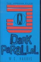 Couverture du livre « DARK PARALLEL - THE JOSHUA FILES » de M. G. Harris aux éditions Scholastic