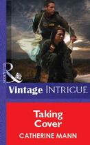 Couverture du livre « Taking Cover (Mills & Boon Vintage Intrigue) » de Catherine Mann aux éditions Mills & Boon Series