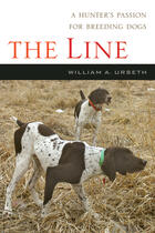 Couverture du livre « The line ; a hunter's passion for breeding dogs » de William A. Urseth aux éditions Ecw Press