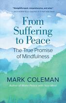 Couverture du livre « FROM SUFFERING TO PEACE - THE TRUE PROMISE OF MINDFULNESS » de Mark Coleman aux éditions New World Library