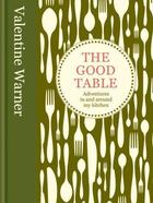 Couverture du livre « The Good Table » de Warner Valentine aux éditions Octopus Digital