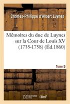 Couverture du livre « Memoires du duc de luynes sur la cour de louis xv (1735-1758). t. 5 » de Luynes C-P. aux éditions Hachette Bnf