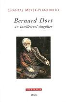 Couverture du livre « Bernard Dort, un intellectuel singulier » de Chantal Meyer-Plantureux aux éditions Seuil