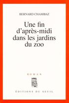 Couverture du livre « Une fin d'apres-midi dans les jardins du zoo » de Bernard Chambaz aux éditions Seuil