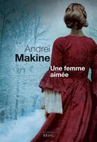 Couverture du livre « Une femme aimée » de Andrei Makine aux éditions Seuil