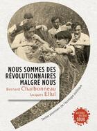 Couverture du livre « Nous sommes des révolutionnaires malgré nous ; textes pionniers de l'écologie politique » de Bernard Charbonneau et Jacques Ellul aux éditions Seuil