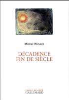 Couverture du livre « Décadence fin de siècle » de Michel Winock aux éditions Gallimard