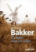 Couverture du livre « Là-haut tout est calme » de Gerbrand Bakker aux éditions Gallimard