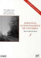 Couverture du livre « Bernanos, le rayonnement de l'invisible ; sous le soleil de Satan » de Yves Baudelle aux éditions Belin Education