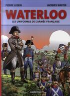 Couverture du livre « Waterloo - les uniformes de l'armee francaise » de Martin/Legein aux éditions Casterman
