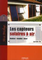 Couverture du livre « Les capteurs solaires à air ; réaliser, installer, gérer » de Guy Isabel aux éditions Eyrolles