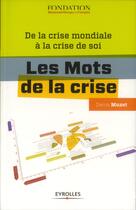 Couverture du livre « Les mots de la crise ; de la crise mondiale à la crise de soi » de Denis Muzet aux éditions Eyrolles